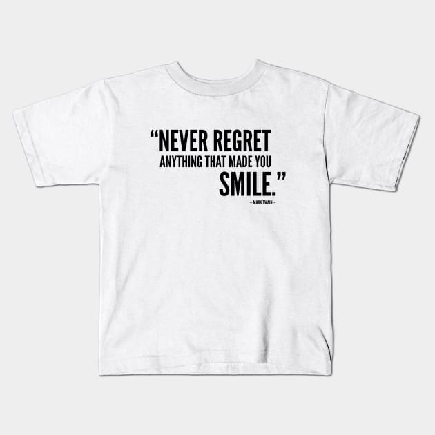 Never Regret Anything That Made You Smile Kids T-Shirt by Everyday Inspiration